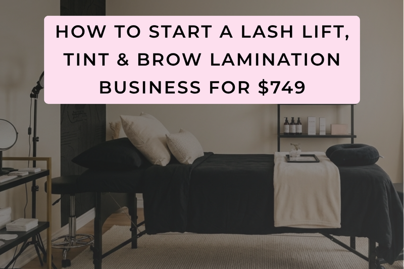 How to Start a Lash Lift, Tint & Brow Lamination Business for $749