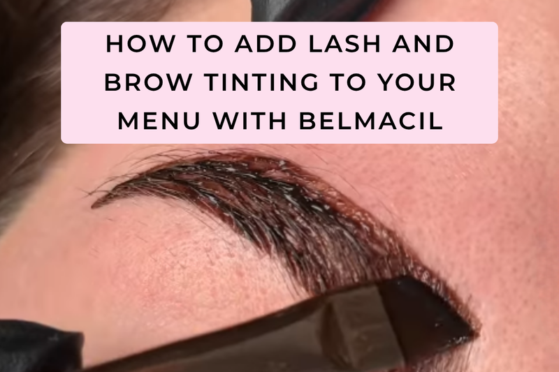 How to Add Lash and Brow Tinting to Your Menu with Belmacil
