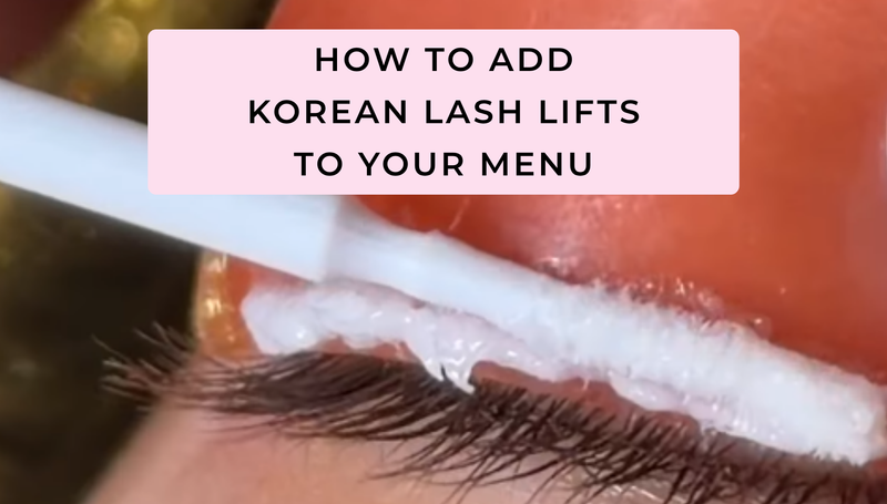 How to Add Korean Lash Lifts to Your Menu