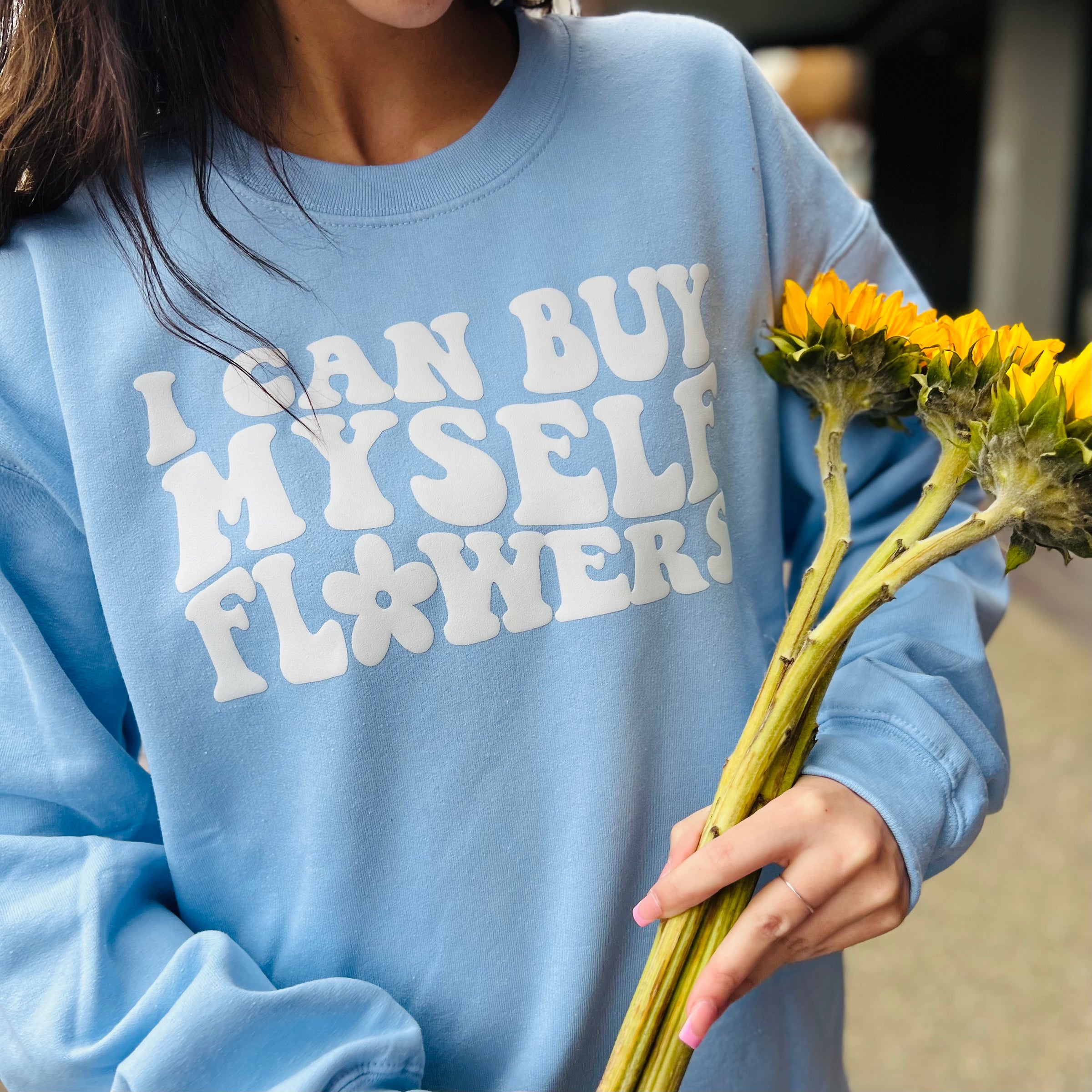 I Can Buy Myself Flowers - Crewneck Sweatshirt (4 colors available)